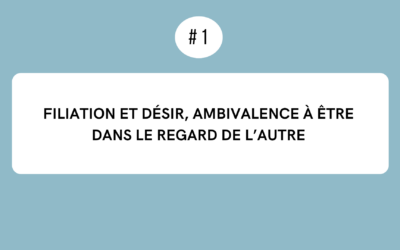 9h30-10h30 | Filiation et désir, ambivalence à être dans le regard de l’autre